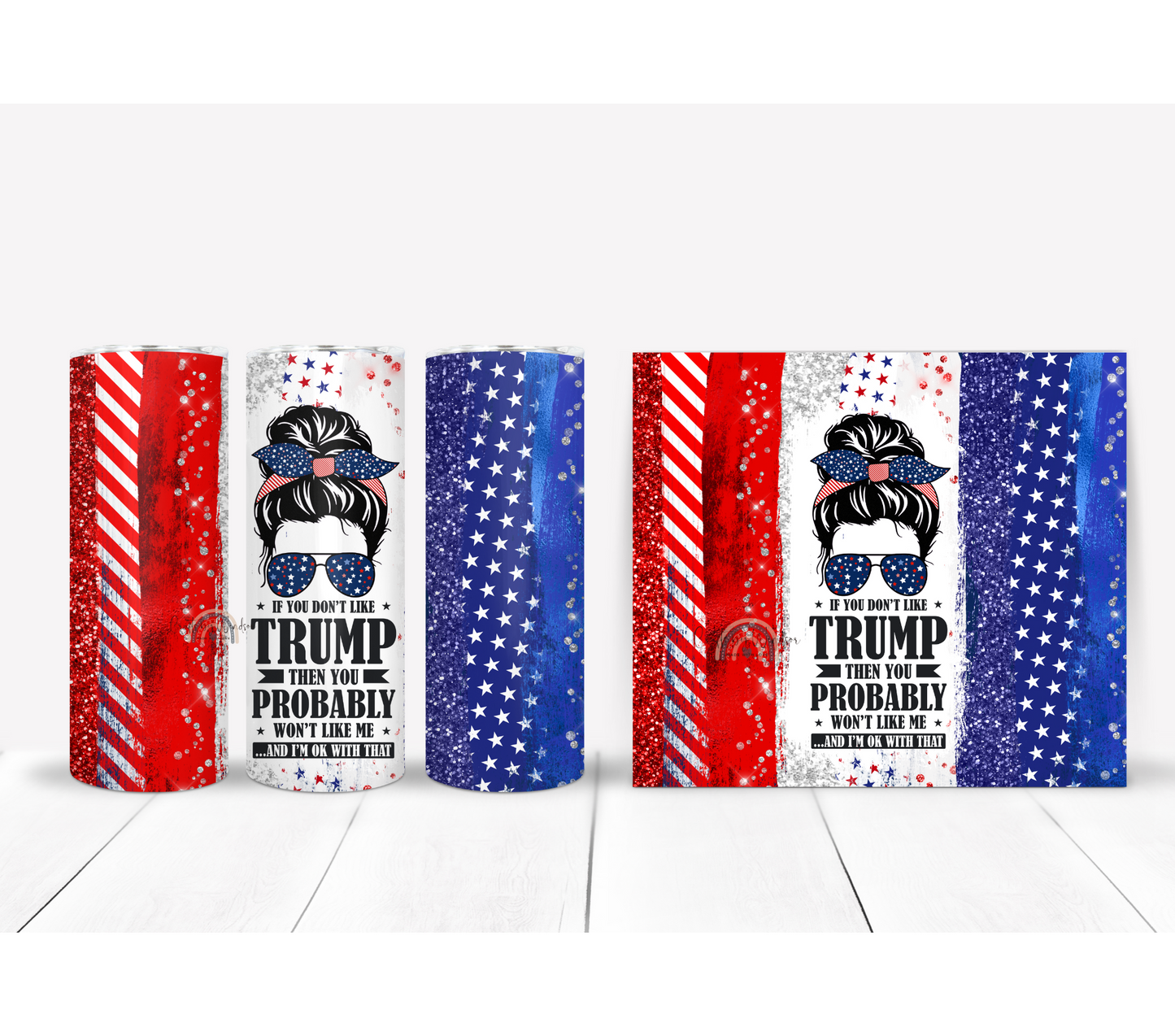 If You Don't Like Trump then You Probably Won't Like Me Tumbler