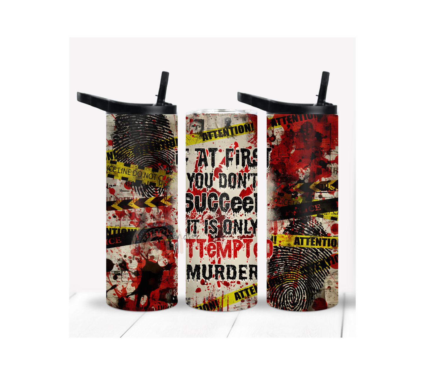 If At First You Don't Succeed It's Only Attempted Murder Tumbler