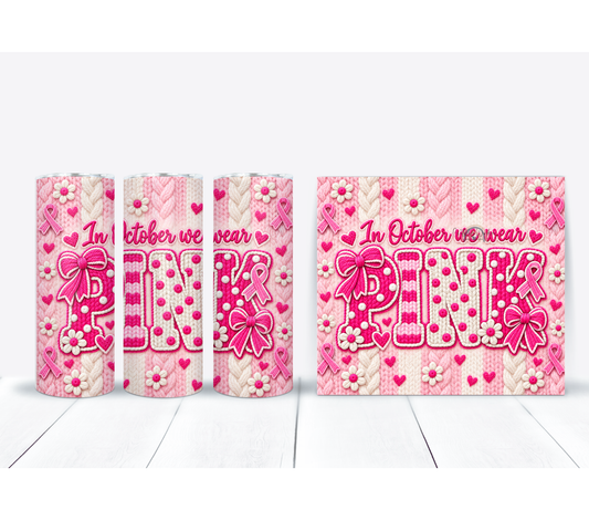 In October We Wear Pink Tumbler – Breast Cancer Awareness Faux Knit Design